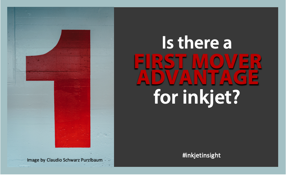 Featured image for “The First Mover Advantage for Inkjet”