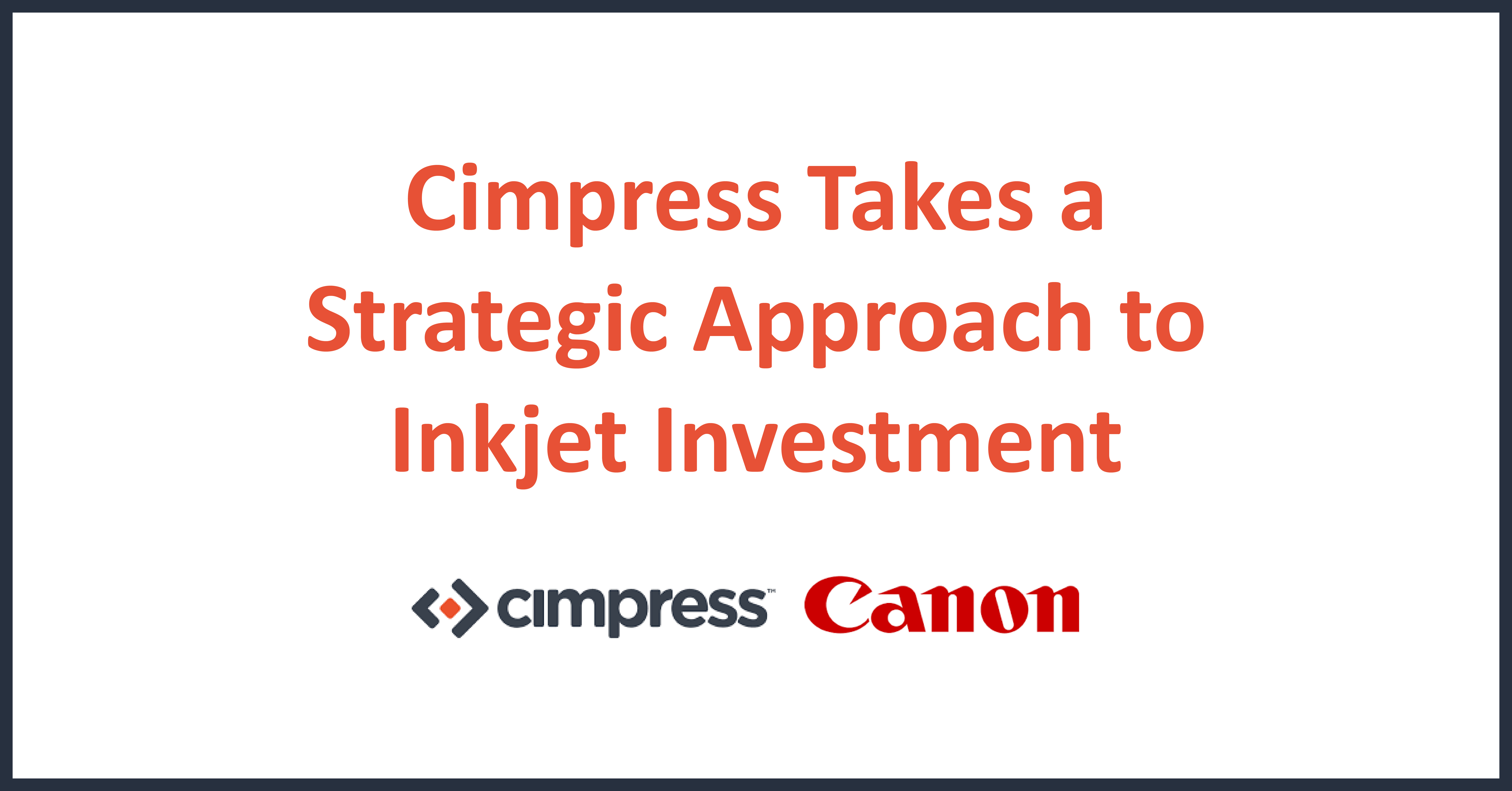 Featured image for “Cimpress Takes a Strategic Approach to Inkjet Investment ”