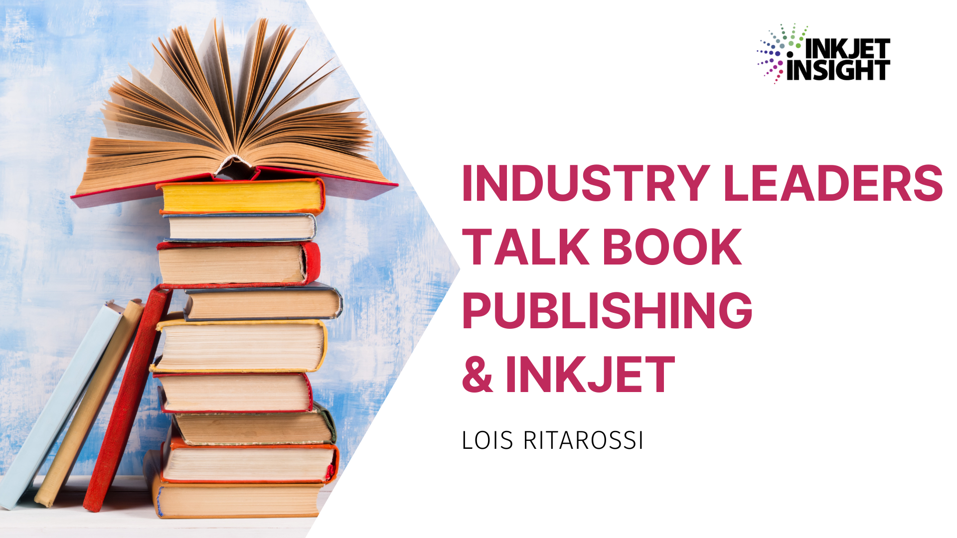 Featured image for “Industry Leaders Talk Book Publishing & Inkjet”