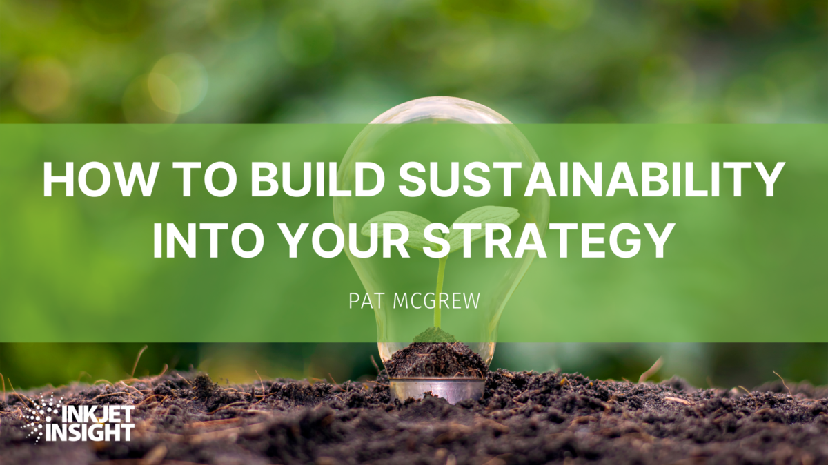 How To Build Sustainability Into Your Strategy Part 2 Inkjet Insight