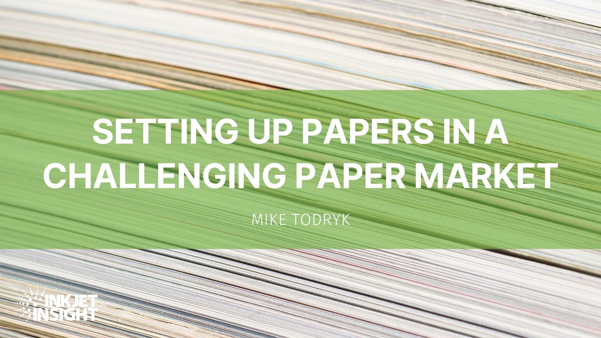 Featured image for “Setting Up Papers in a Challenging Paper Market”