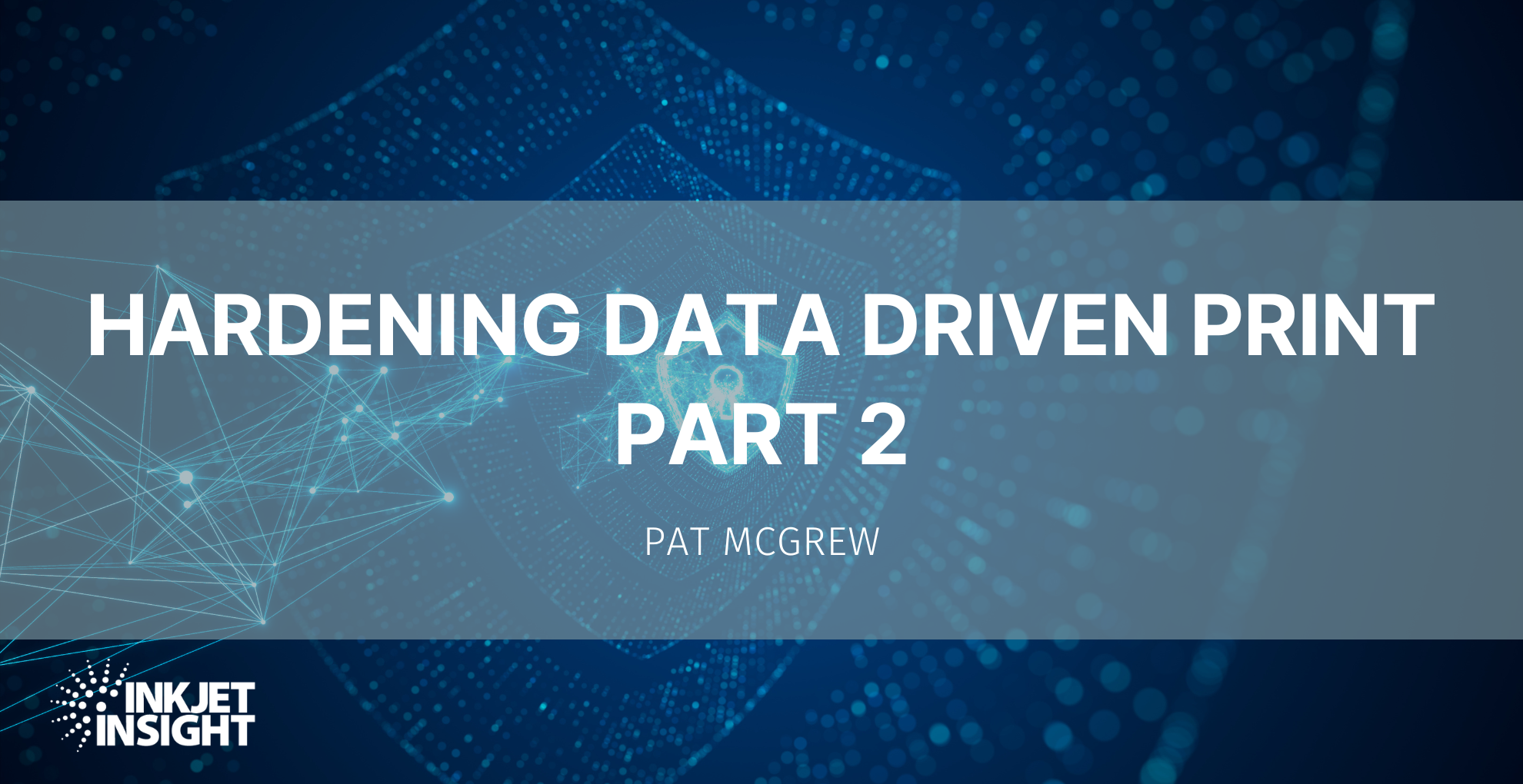Featured image for “Hardening Data Driven Print – Part 2”