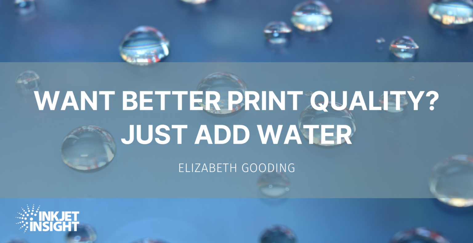 Want Better Print Quality? Just Add Water - Inkjet Insight