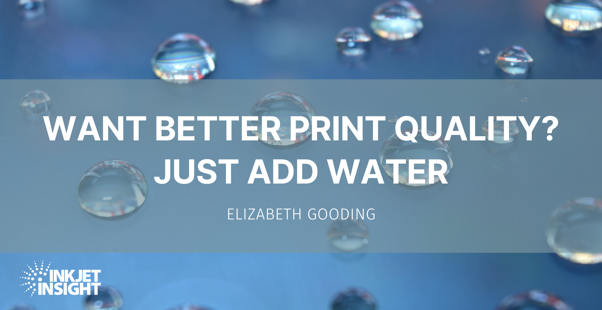 Featured image for “Want better print quality? Just add water”