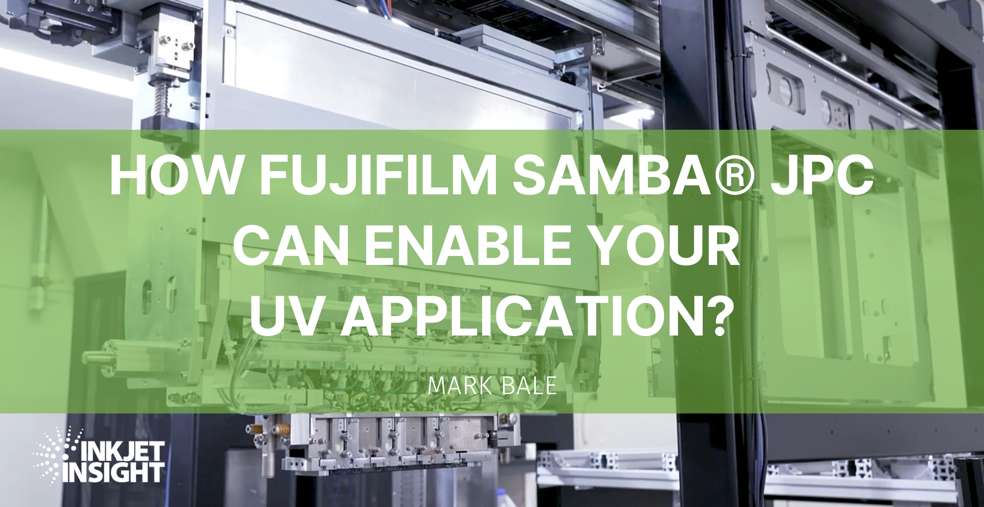 Featured image for “How Can FUJIFILM SAMBA® JPC Enable Your UV Application?”