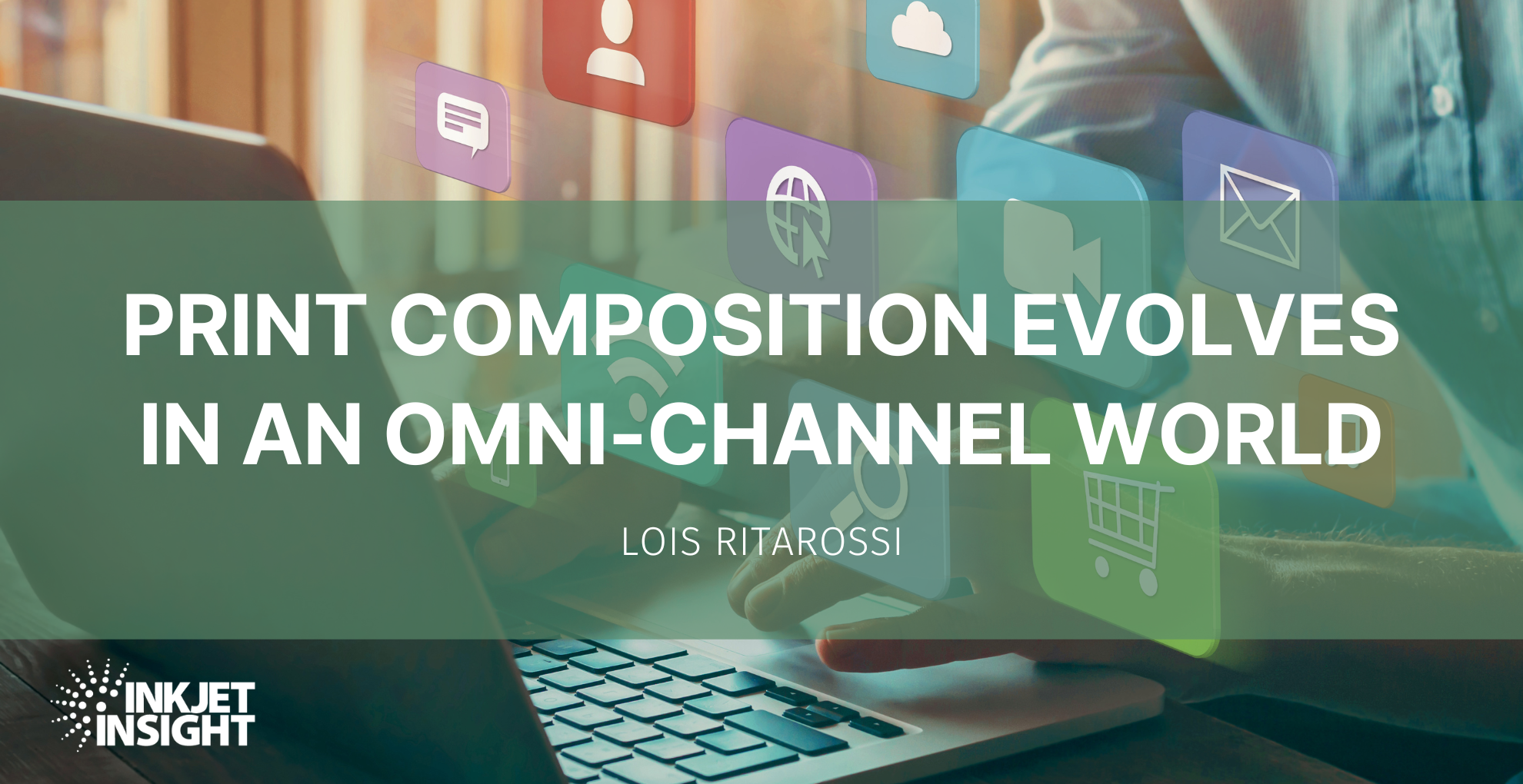 Featured image for “Print composition evolves in an omni-channel world”