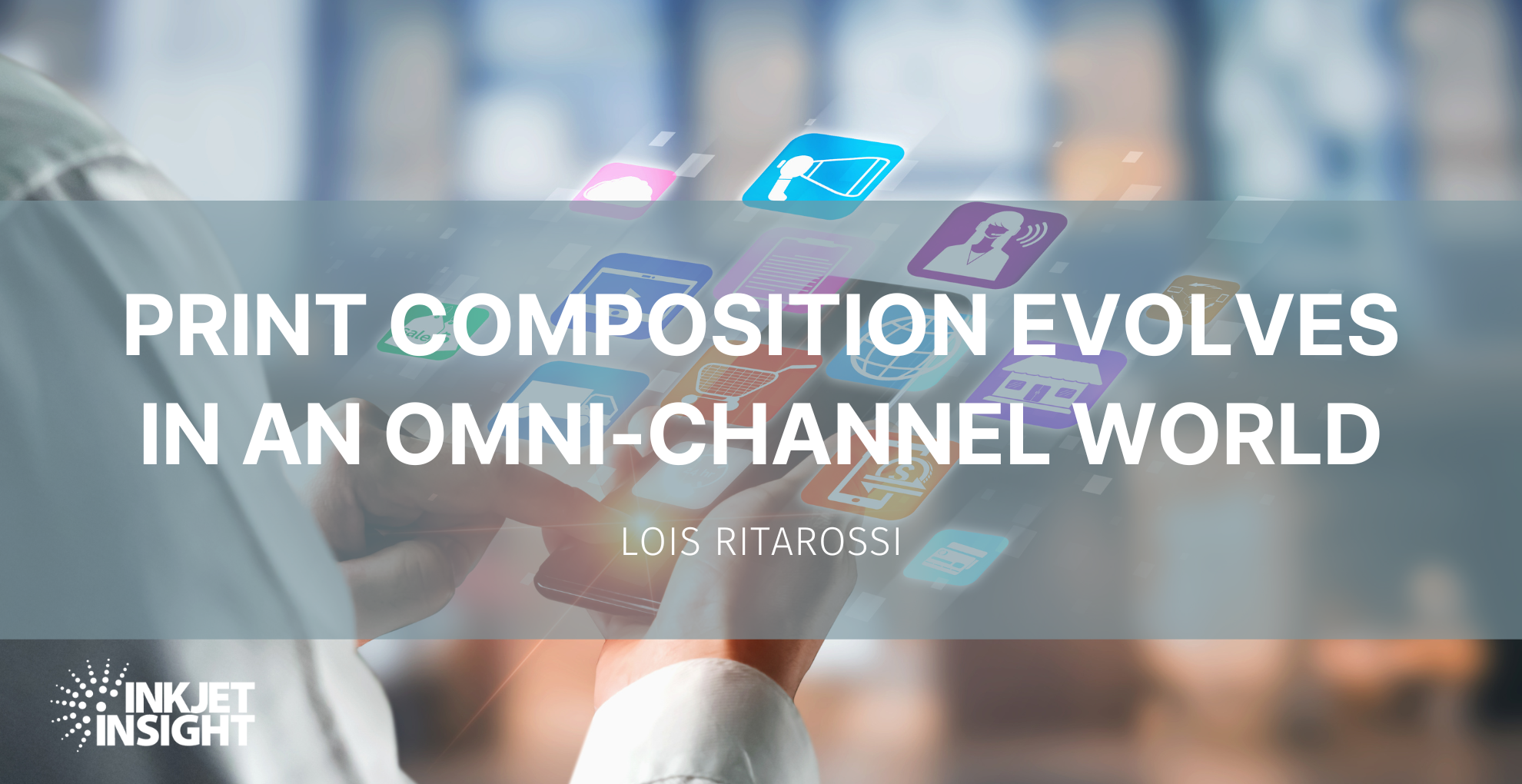 Featured image for “Print composition evolves in an omni-channel world”