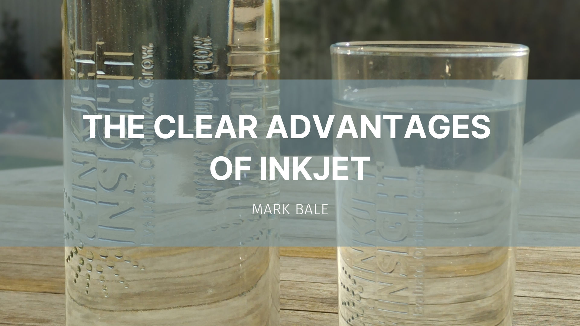 Featured image for “The clear advantages of inkjet”