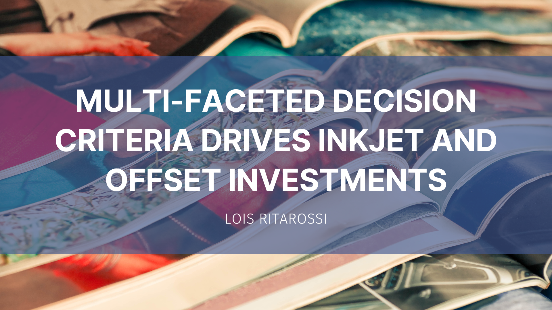 Featured image for “Multi-faceted decision criteria drives inkjet and offset investments”