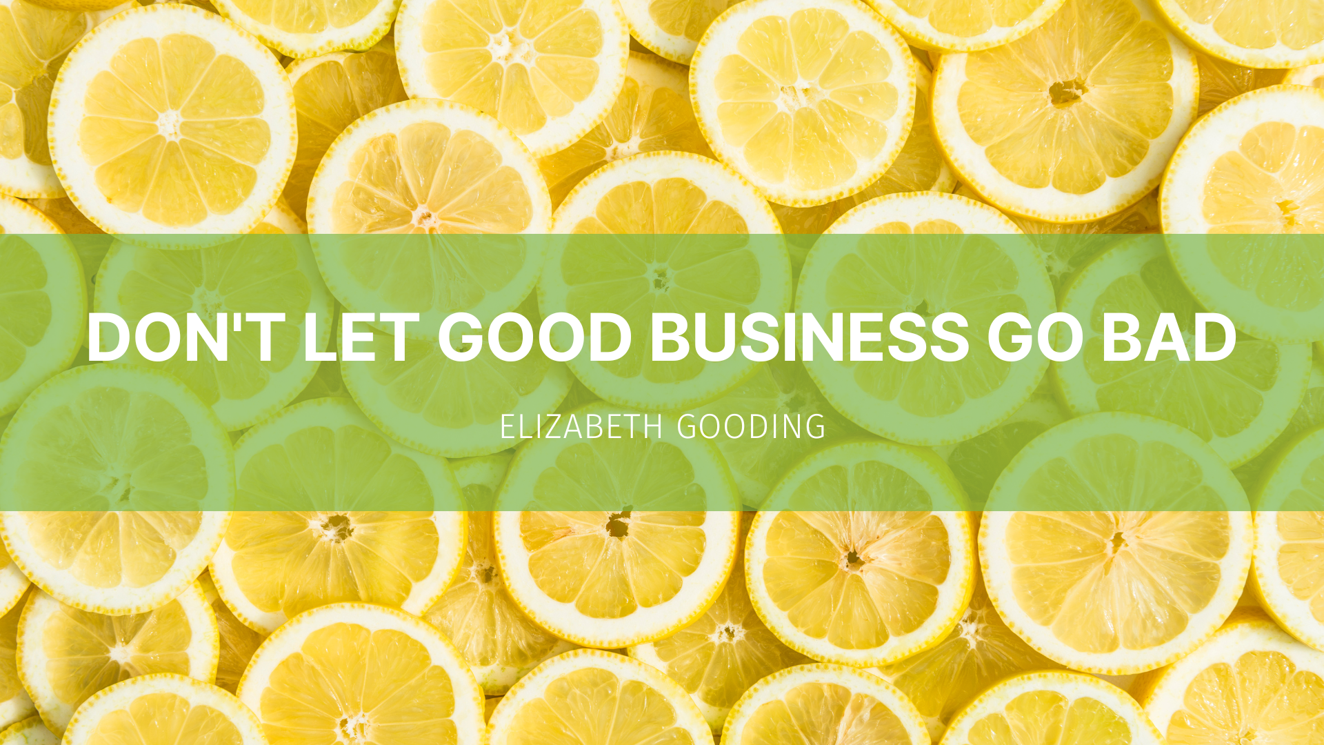 Featured image for “Don’t let good business go bad”