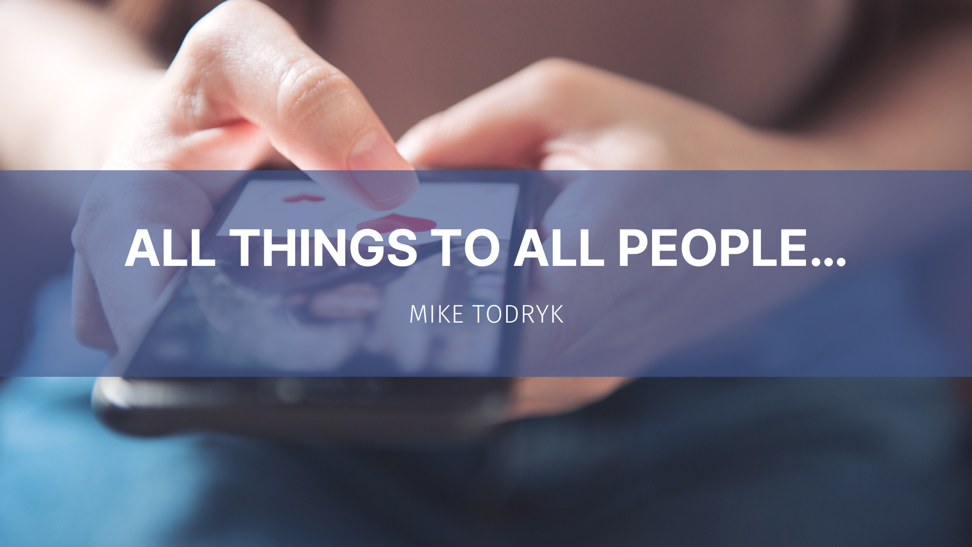 Featured image for “All Things to All People…”
