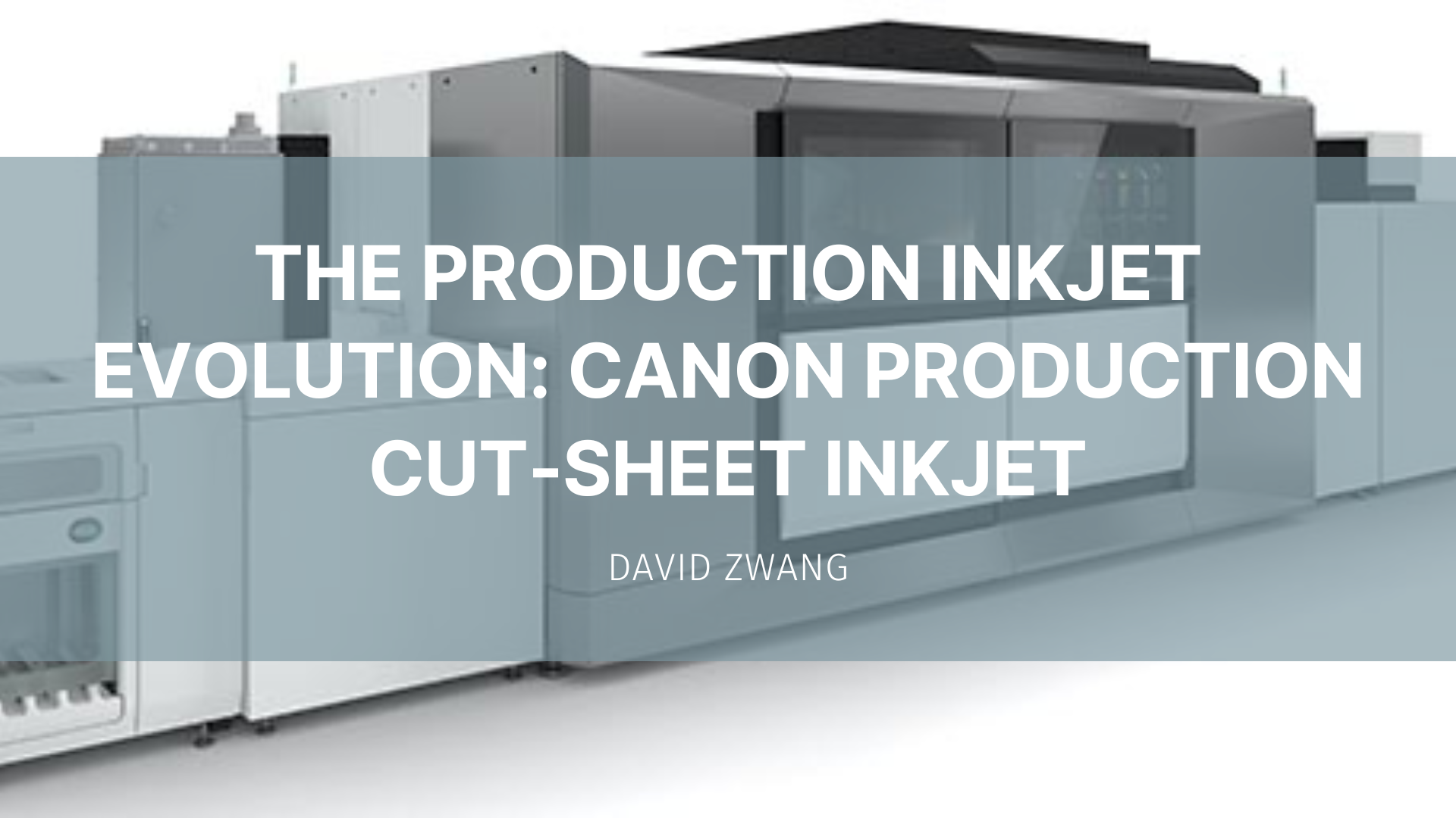 Featured image for “The Production Inkjet Evolution: Canon Production Cut-Sheet Inkjet”