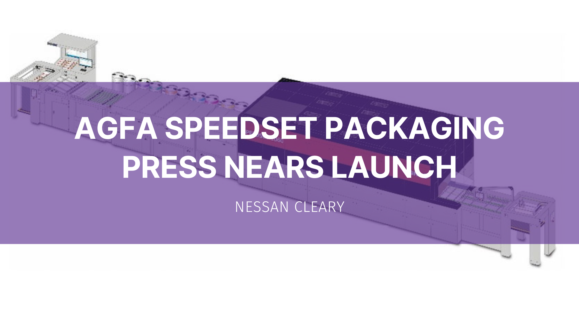 Featured image for “Agfa SpeedSet packaging press nears launch”