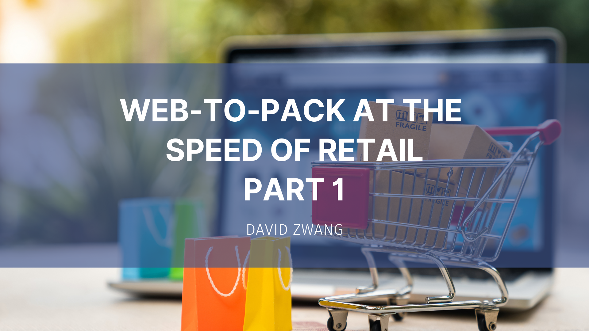 Featured image for “Web-to-Pack at the Speed of Retail – Part 1 – Driving Demand”