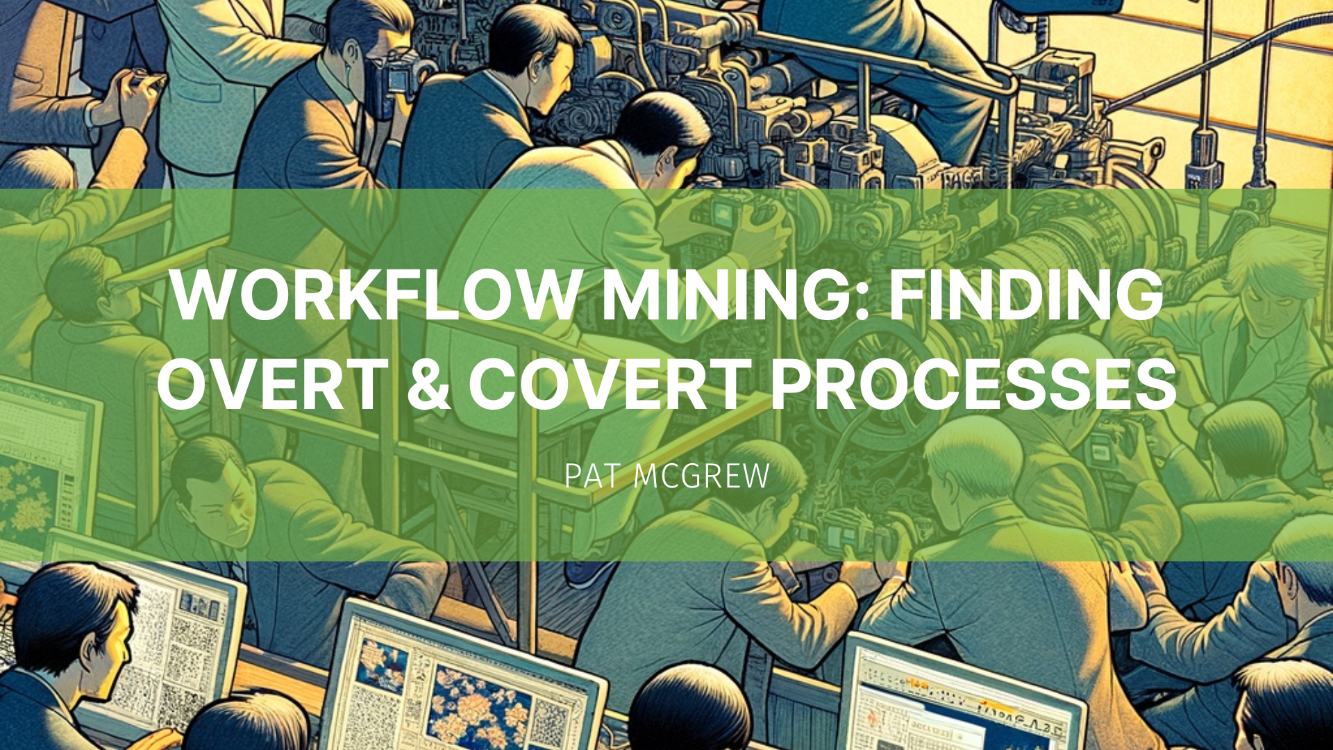 Featured image for “Workflow Mining: Finding Overt & Covert Processes”
