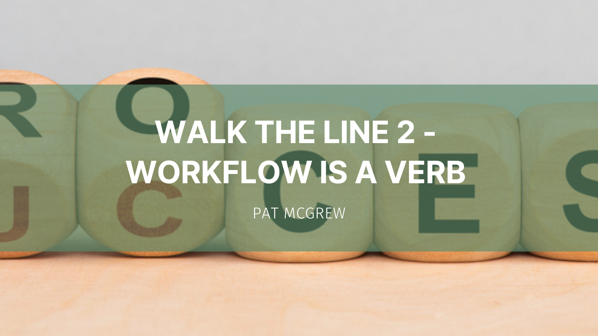 Featured image for “Walk the Line 2 – Workflow is a Verb”