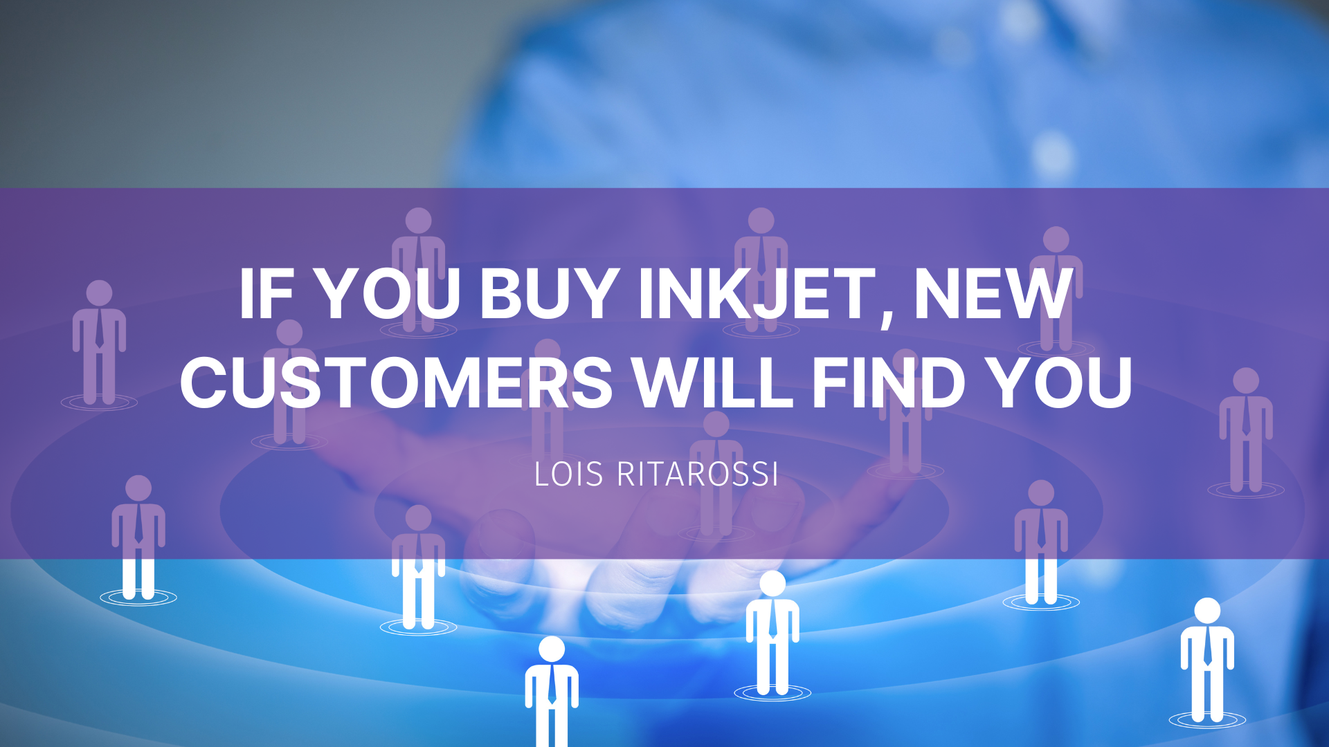 Featured image for “If You Buy Inkjet, New Customers Will Find You”