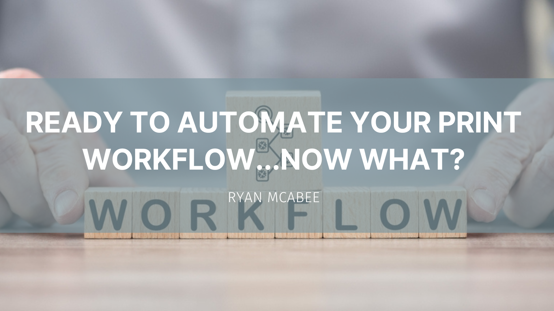 Featured image for “Ready to Automate Your Print Workflow…Now What?”