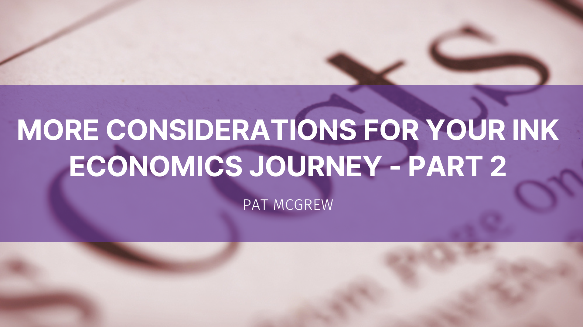 Featured image for “More Considerations for Your Ink Economics Journey – Part 2”