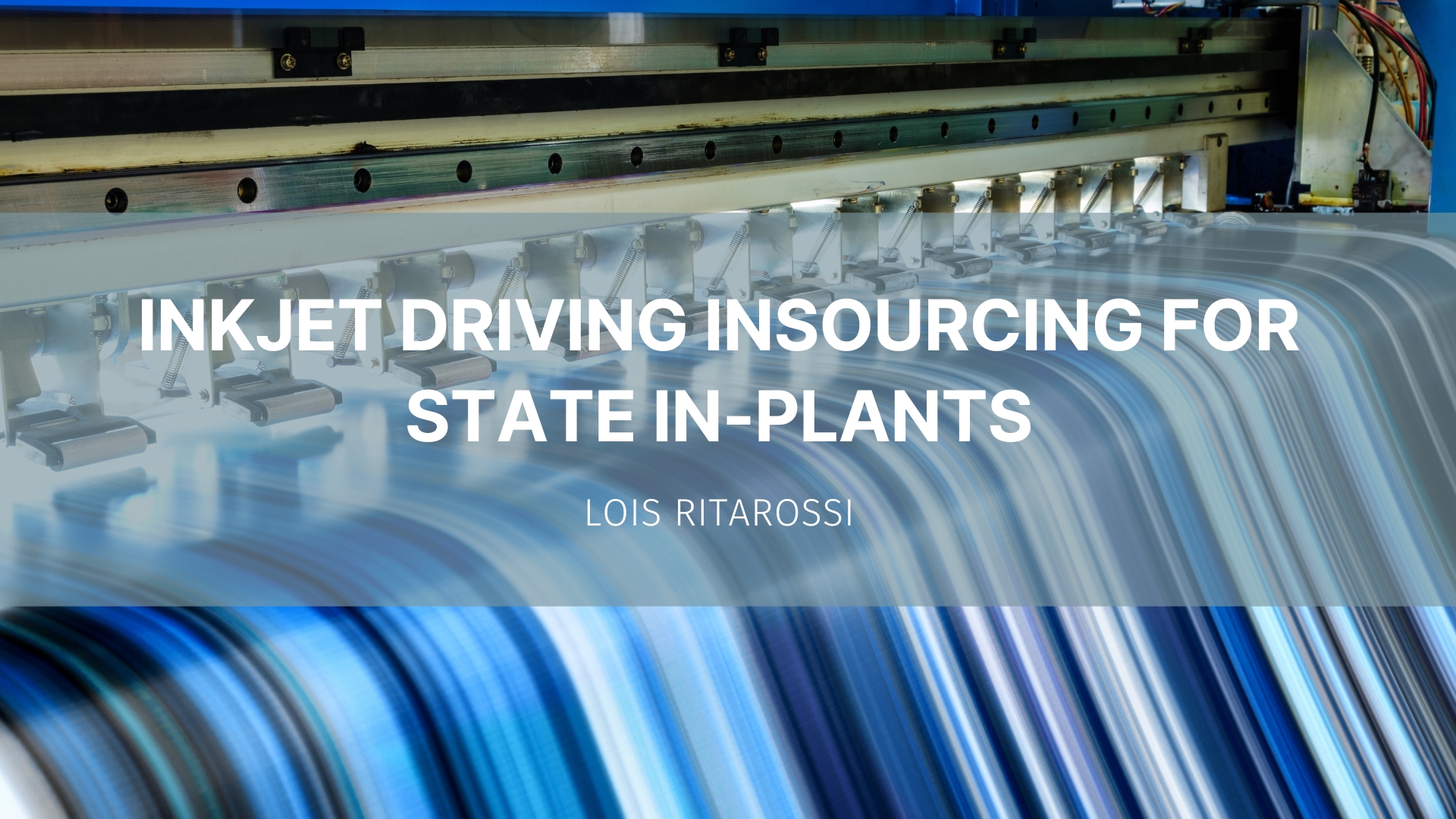 Featured image for “Inkjet driving insourcing for state in-plants”