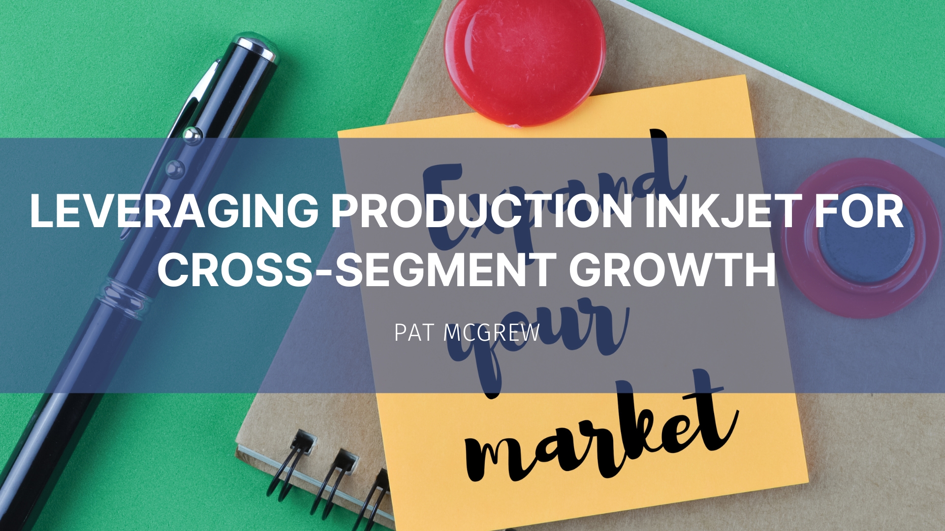 Featured image for “Leveraging Production Inkjet for Cross-Segment Growth”