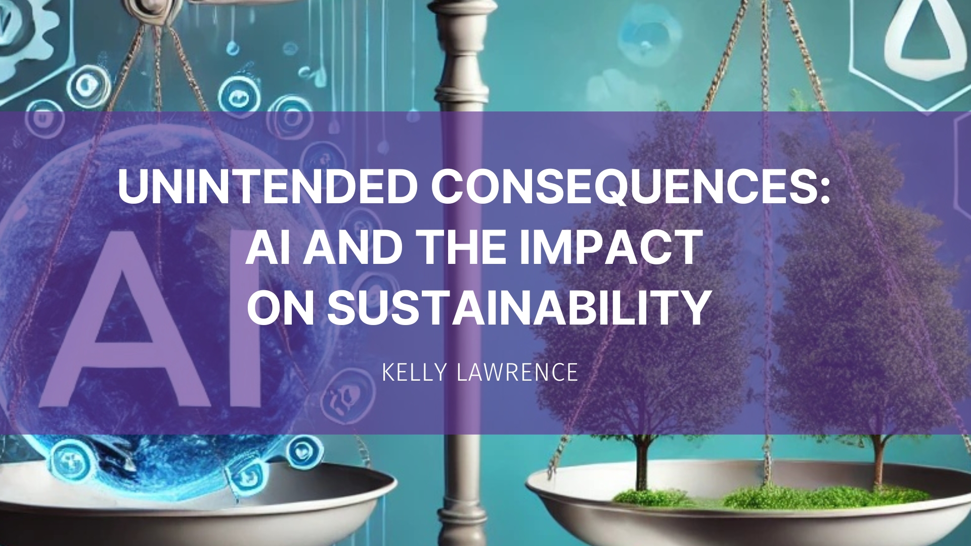 Featured image for “Unintended Consequences: AI and the Impact on Sustainability”